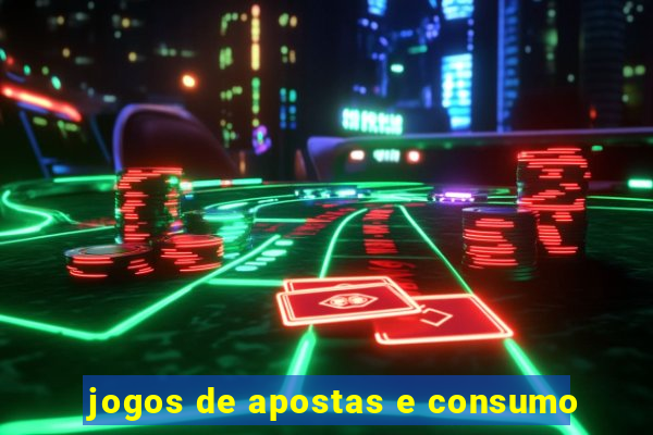 jogos de apostas e consumo